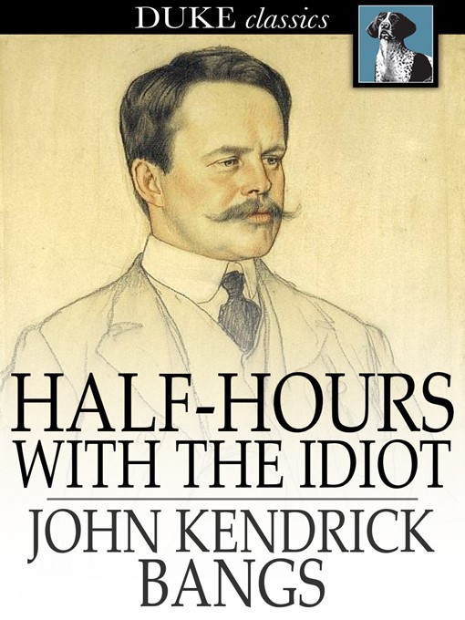 Title details for Half-Hours with the Idiot by John Kendrick Bangs - Available
